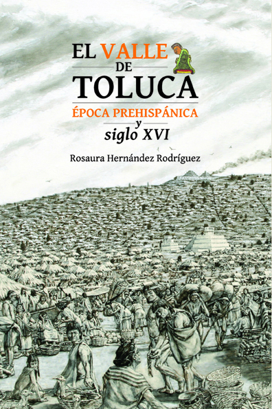 El Valle de Toluca. Época prehispánica y siglo XVI