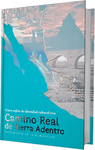 Cinco siglos de identidad cultural viva. Camino Real de Tierra Adentro. Patrimonio de la Humanidad