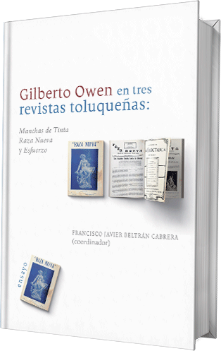 Gilberto Owen en tres revistas toluqueñas (1920-1922). Manchas de Tinta. Raza Nueva. Esfuerzo
