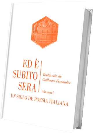 Ed è subito sera. Un siglo de poesía italiana. Volumen I