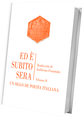 Ed è subito sera. Un siglo de poesía italiana. Volumen II