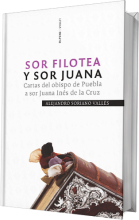 Sor Filotea y sor Juana. Cartas del obispo de Puebla a sor Juana Inés de la Cruz