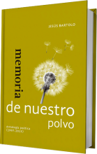 Memoria de nuestro polvo. Antología poética (1997-2013)