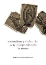Nacionalismo y violencia en la Independencia de México
